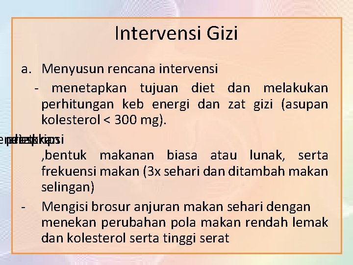 Intervensi Gizi a. Menyusun rencana intervensi - menetapkan tujuan diet dan melakukan perhitungan keb