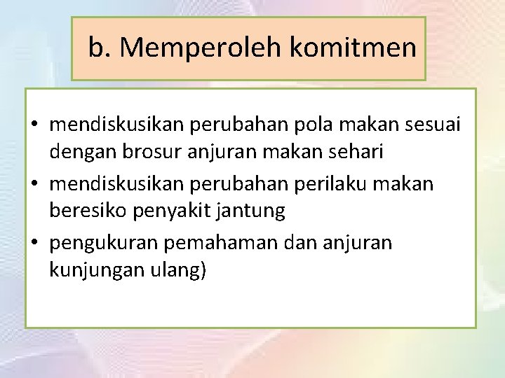 b. Memperoleh komitmen • mendiskusikan perubahan pola makan sesuai dengan brosur anjuran makan sehari