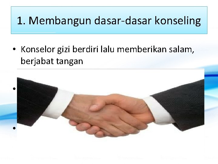 1. Membangun dasar-dasar konseling • Konselor gizi berdiri lalu memberikan salam, berjabat tangan •