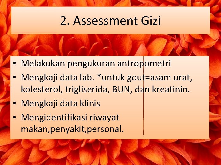 2. Assessment Gizi • Melakukan pengukuran antropometri • Mengkaji data lab. *untuk gout=asam urat,