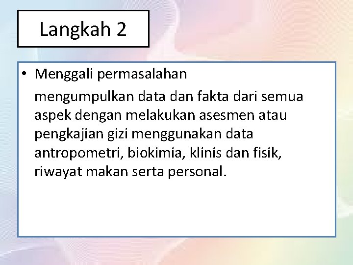 Langkah 2 • Menggali permasalahan mengumpulkan data dan fakta dari semua aspek dengan melakukan