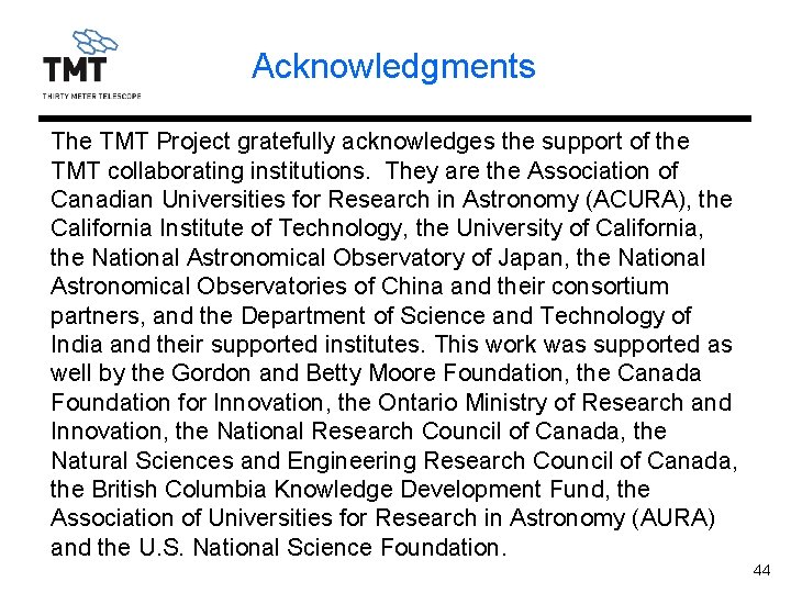 Acknowledgments The TMT Project gratefully acknowledges the support of the TMT collaborating institutions. They