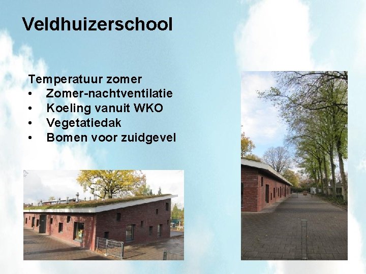 Veldhuizerschool Temperatuur zomer • Zomer-nachtventilatie • Koeling vanuit WKO • Vegetatiedak • Bomen voor