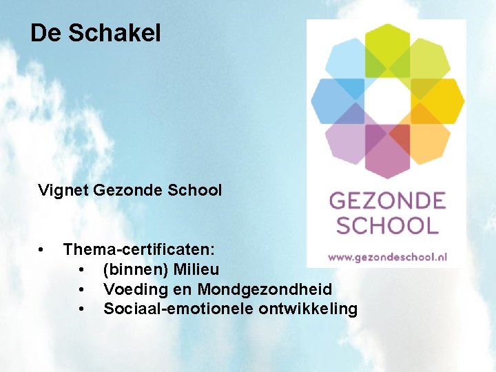 De Schakel Vignet Gezonde School • Thema-certificaten: • (binnen) Milieu • Voeding en Mondgezondheid