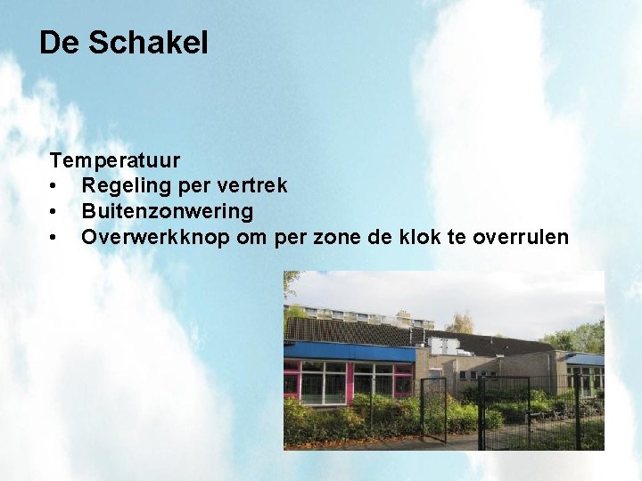 De Schakel Temperatuur • Regeling per vertrek • Buitenzonwering • Overwerkknop om per zone