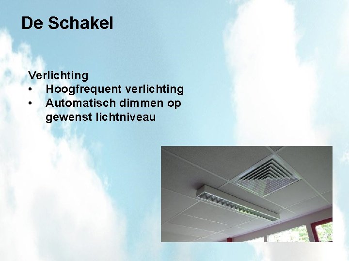 De Schakel Verlichting • Hoogfrequent verlichting • Automatisch dimmen op gewenst lichtniveau 