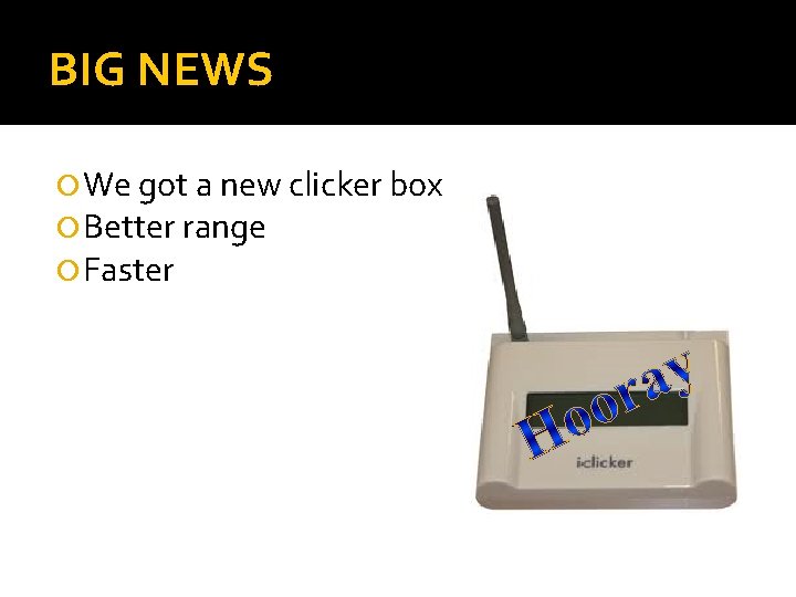 BIG NEWS We got a new clicker box Better range Faster 