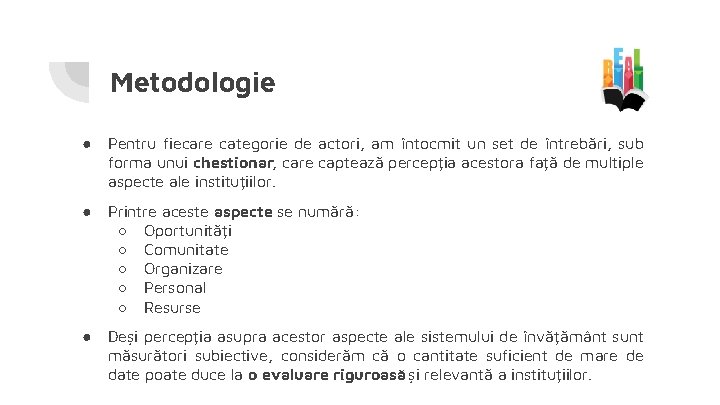 Metodologie ● Pentru fiecare categorie de actori, am întocmit un set de întrebări, sub