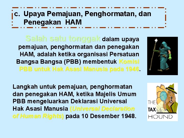 c. Upaya Pemajuan, Penghormatan, dan Penegakan HAM Salah satu tonggak dalam upaya pemajuan, penghormatan