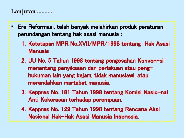 Lanjutan. . . § Era Reformasi, telah banyak melahirkan produk peraturan perundangan tentang hak