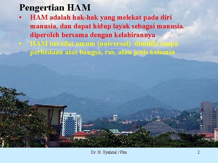 Pengertian HAM • • HAM adalah hak-hak yang melekat pada diri manusia, dan dapat