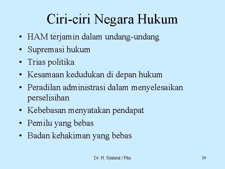 Ciri-ciri Negara Hukum • • • HAM terjamin dalam undang-undang Supremasi hukum Trias politika