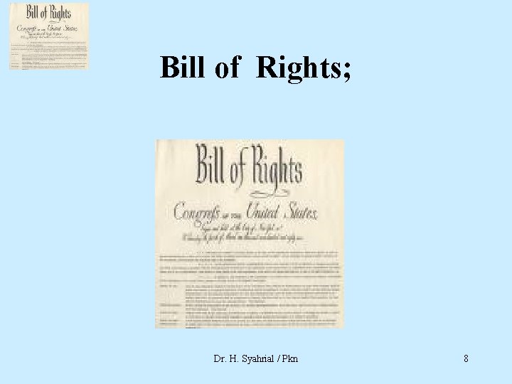 Bill of Rights; Dr. H. Syahrial / Pkn 8 