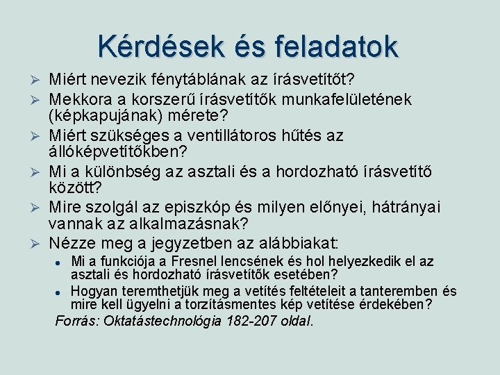Kérdések és feladatok Ø Ø Ø Miért nevezik fénytáblának az írásvetítőt? Mekkora a korszerű Kérdések és feladatok Ø Ø Ø Miért nevezik fénytáblának az írásvetítőt? Mekkora a korszerű