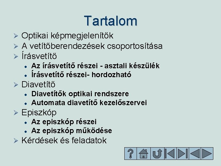 Tartalom Ø Ø Ø Optikai képmegjelenítők A vetítőberendezések csoportosítása Írásvetítő l l Ø Diavetítők Tartalom Ø Ø Ø Optikai képmegjelenítők A vetítőberendezések csoportosítása Írásvetítő l l Ø Diavetítők