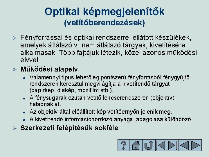 Optikai képmegjelenítők (vetítőberendezések) Fényforrással és optikai rendszerrel ellátott készülékek, amelyek átlátszó v. nem átlátszó