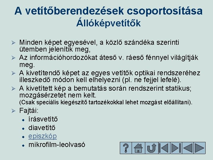 A vetítőberendezések csoportosítása Állóképvetítők Minden képet egyesével, a közlő szándéka szerinti ütemben jelenítik meg, A vetítőberendezések csoportosítása Állóképvetítők Minden képet egyesével, a közlő szándéka szerinti ütemben jelenítik meg,