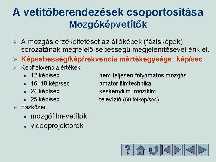 A vetítőberendezések csoportosítása Mozgóképvetítők A mozgás érzékeltetését az állóképek (fázisképek) sorozatának megfelelő sebességű megjelenítésével