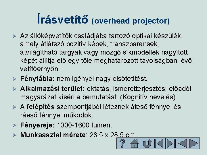 Írásvetítő (overhead projector) Ø Ø Ø Az állóképvetítők családjába tartozó optikai készülék, amely átlátszó Írásvetítő (overhead projector) Ø Ø Ø Az állóképvetítők családjába tartozó optikai készülék, amely átlátszó