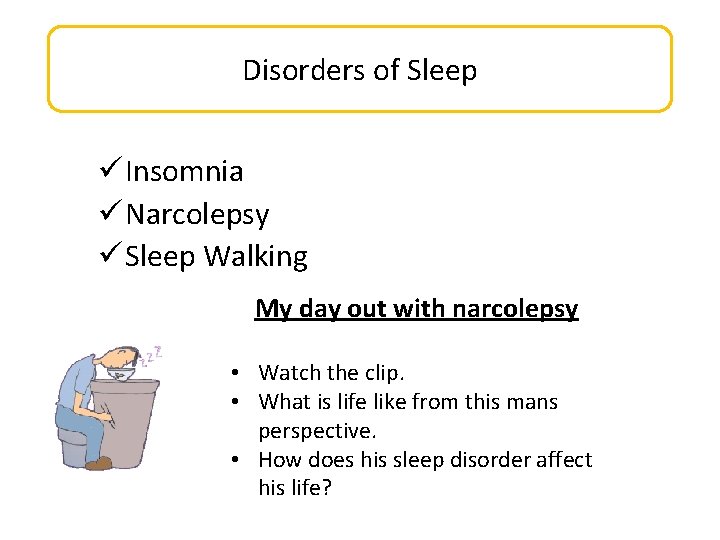 Disorders of Sleep ü Insomnia ü Narcolepsy ü Sleep Walking My day out with