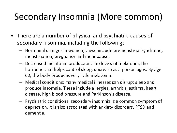 Secondary Insomnia (More common) • There a number of physical and psychiatric causes of