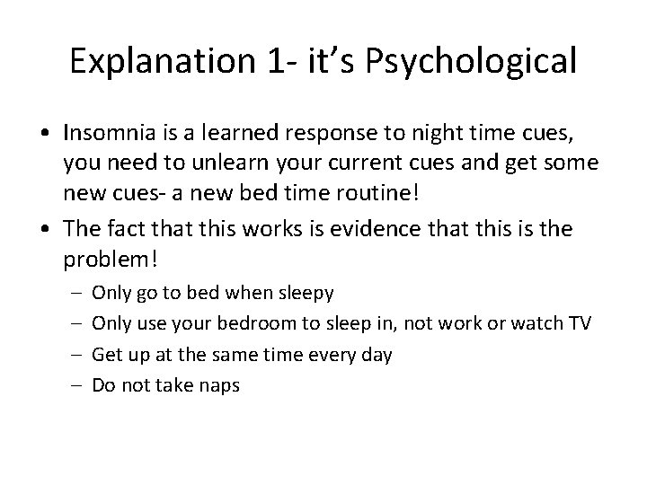 Explanation 1 - it’s Psychological • Insomnia is a learned response to night time