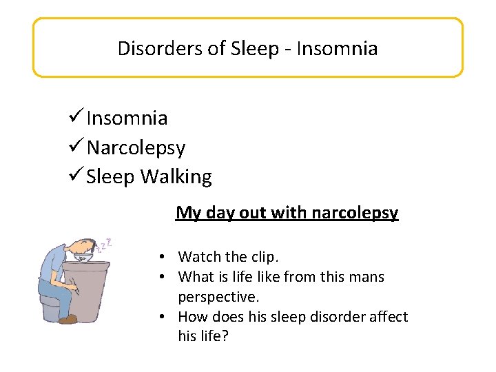 Disorders of Sleep - Insomnia ü Narcolepsy ü Sleep Walking My day out with