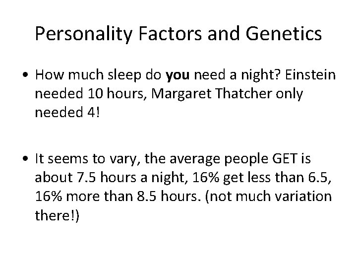 Personality Factors and Genetics • How much sleep do you need a night? Einstein