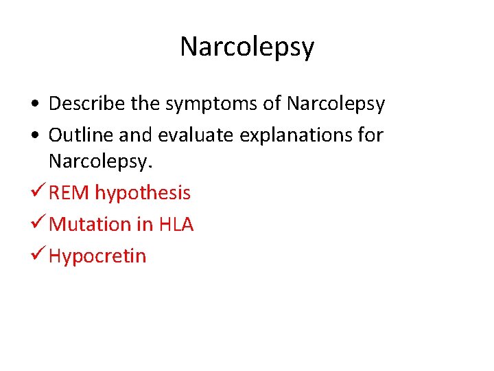 Narcolepsy • Describe the symptoms of Narcolepsy • Outline and evaluate explanations for Narcolepsy.