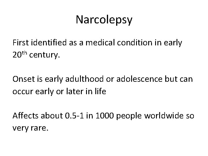 Narcolepsy First identified as a medical condition in early 20 th century. Onset is