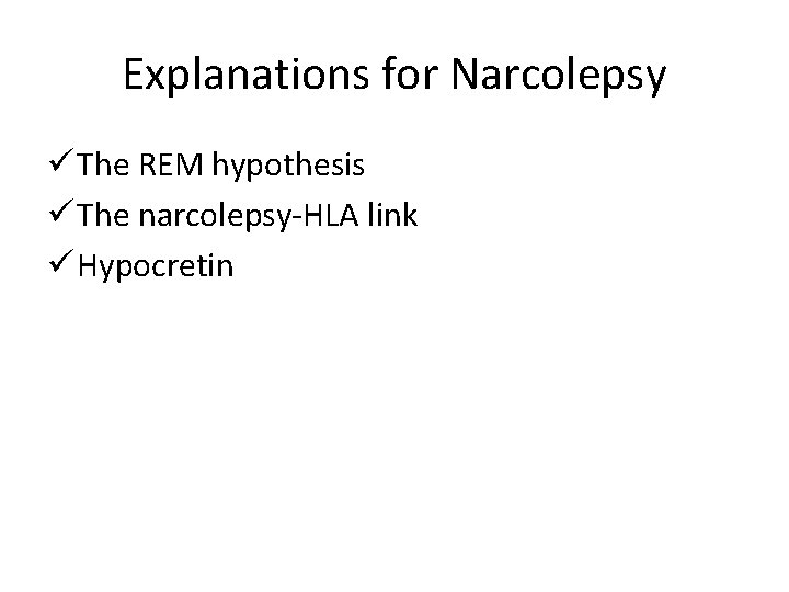 Explanations for Narcolepsy ü The REM hypothesis ü The narcolepsy-HLA link ü Hypocretin 