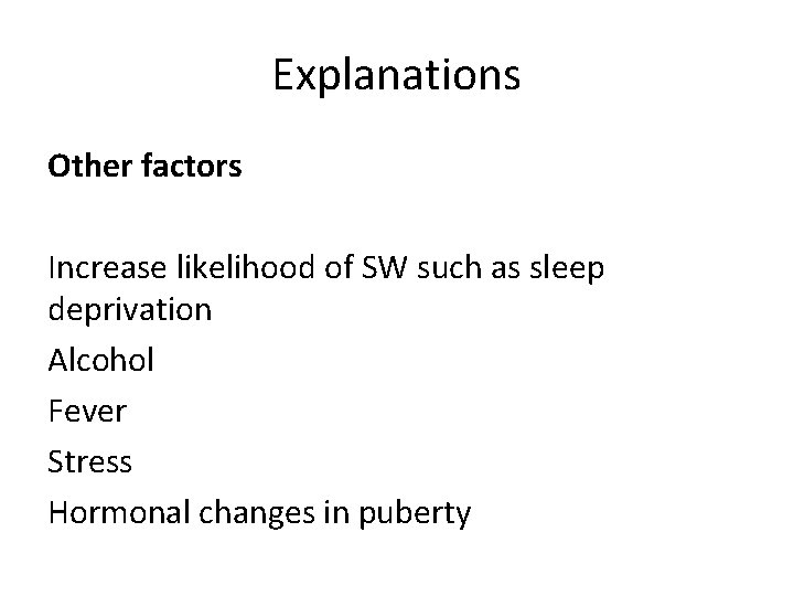 Explanations Other factors Increase likelihood of SW such as sleep deprivation Alcohol Fever Stress