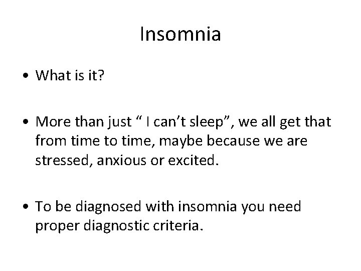 Insomnia • What is it? • More than just “ I can’t sleep”, we