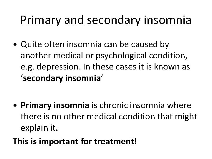 Primary and secondary insomnia • Quite often insomnia can be caused by another medical