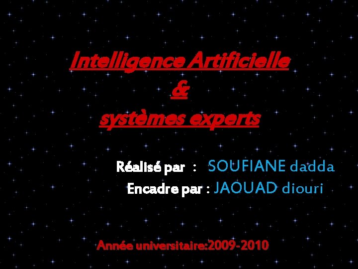 Intelligence Artificielle & systèmes experts Réalisé par : SOUFIANE dadda Encadre par : JAOUAD