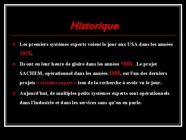  Historique n Les premiers systèmes experts voient le jour aux USA dans les