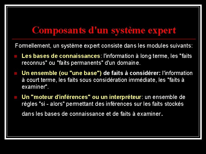 Composants d'un système expert Formellement, un système expert consiste dans les modules suivants: n