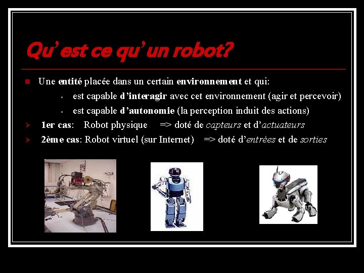 Qu’est ce qu’un robot? n Ø Ø Une entité placée dans un certain environnement