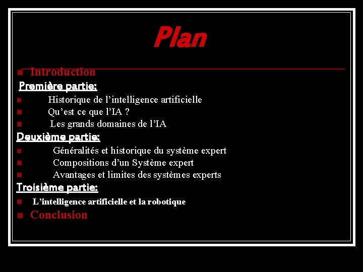  Plan n Introduction Première partie: n Historique de l’intelligence artificielle n n Qu’est