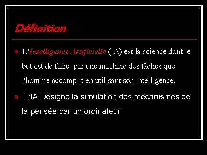 Définition n L'Intelligence Artificielle (IA) est la science dont le but est de faire