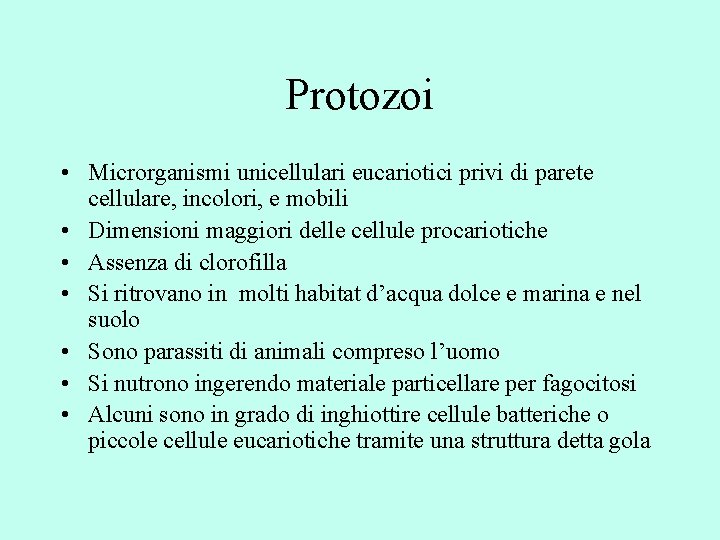 Protozoi • Microrganismi unicellulari eucariotici privi di parete cellulare, incolori, e mobili • Dimensioni