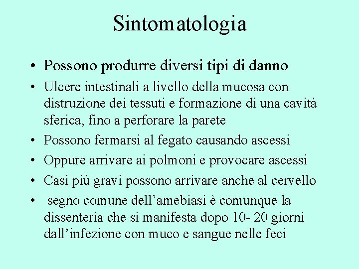 Sintomatologia • Possono produrre diversi tipi di danno • Ulcere intestinali a livello della