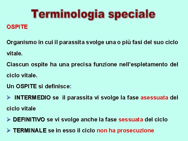 OSPITE Organismo in cui il parassita svolge una o più fasi del suo ciclo