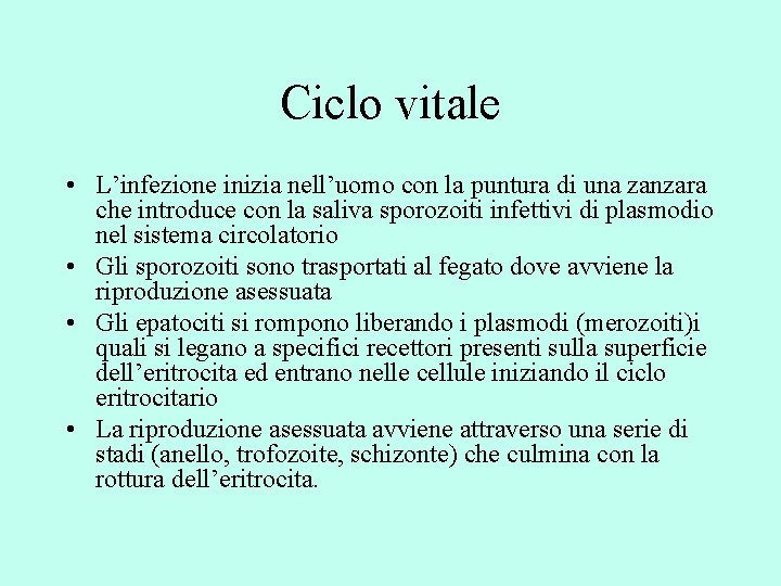 Ciclo vitale • L’infezione inizia nell’uomo con la puntura di una zanzara che introduce