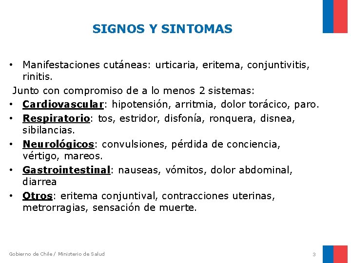 SIGNOS Y SINTOMAS • Manifestaciones cutáneas: urticaria, eritema, conjuntivitis, rinitis. Junto con compromiso de