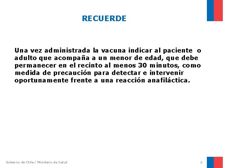 RECUERDE Una vez administrada la vacuna indicar al paciente o adulto que acompaña a