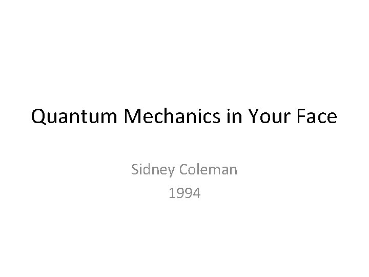 Quantum Mechanics in Your Face Sidney Coleman 1994 