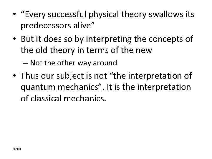  • “Every successful physical theory swallows its predecessors alive” • But it does