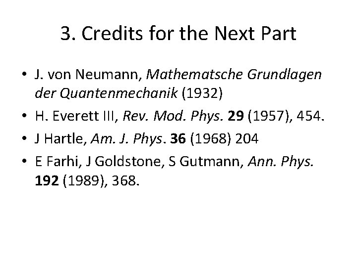 3. Credits for the Next Part • J. von Neumann, Mathematsche Grundlagen der Quantenmechanik