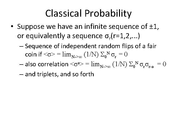 Classical Probability • Suppose we have an infinite sequence of ± 1, or equivalently